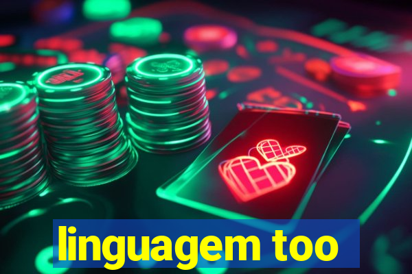 linguagem too